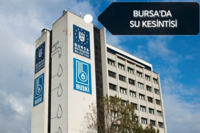 BUSKİ DUYURDU. BURSA'DA SU KESİNTİSİ OLACAK.