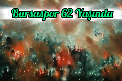 Bursaspor 62 Yaşında